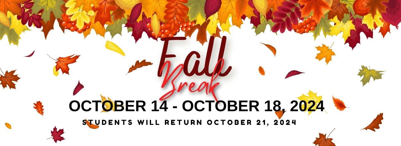 Fall Break from October 14 through October 18th.  Students will return on October 21st.